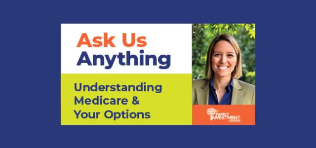 Ask Us Anything: Understanding Medicare & Your Options